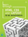 Lee Donahoe, Michael Hartl - Learn Enough HTML, CSS and Layout to Be Dangerous: An Introduction to Modern Website Creation and Templating Systems
