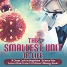 Baby - The Smallest Unit of Life | A Closer Look at Organisms | Science Kids | Science Book Grade 5 | Children's Biology Books