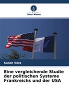 Karan Vora - Eine vergleichende Studie der politischen Systeme Frankreichs und der USA