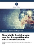 Gabriela González Espinosa - Finanzielle Beziehungen aus der Perspektive der Verhaltensökonomie
