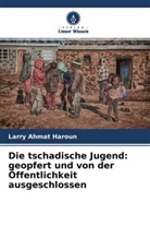 Larry Ahmat Haroun - Die tschadische Jugend: geopfert und von der Öffentlichkeit ausgeschlossen