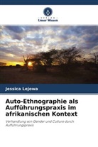 Jessica Lejowa - Auto-Ethnographie als Aufführungspraxis im afrikanischen Kontext