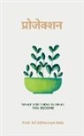 Aishwarya Balu - Projection / &#2346;&#2381;&#2352;&#2379;&#2332;&#2375;&#2325;&#2381;&#2358;&#2344;: What You Think is What You Become