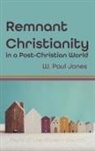 W. Paul Jones - Remnant Christianity in a Post-Christian World