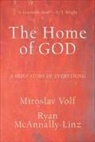 Ryan McAnnally-Linz, Miroslav Volf - The Home of God - A Brief Story of Everything