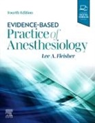 Lee A Fleisher, Lee A. Fleisher, Lee A. (Robert Dunning Drips Professor and Chair of Anesthesiology and Critical Care Medicine Fleisher, Fleisher Lee A. - Evidence-Based Practice of Anesthesiology