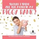 Biz Hub - Should I Spend All The Money In My Piggy Bank? | Earn Money Books Grade 3 | Economics