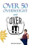 Melinda S. Dickey - Over 50 Overweight and Over It!
