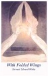 Stewart Edward White - With Folded Wings