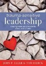 John F Eller, John F. Eller, Tom Hierck - Trauma-Sensitive Leadership