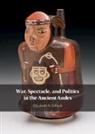 Elizabeth N. Arkush, Elizabeth N. (University of Pittsburgh) Arkush, Arkush Elizabeth N. - War, Spectacle, and Politics in the Ancient Andes