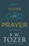 James L. Snyder, A W Tozer, A. W. Tozer, A. W./ Snyder Tozer, A.W. Tozer, James L Snyder... - Going Higher With God in Prayer
