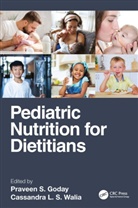 Praveen S. (Medical College of Wisconsin Goday, Praveen S. Goday, Praveen S. (Medical College of Wisconsin Goday, Goday Praveen S., Cassandra Walia, Cassandra L. S. Walia - Pediatric Nutrition for Dietitians
