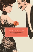 Heinrich Mann - Professor Unrat oder Das Ende eines Tyrannen