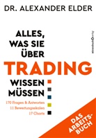 Alexander Elder - Alles, was Sie über Trading wissen müssen - Das Arbeitsbuch