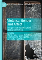 Jari Eilola, Marita Husso, Sann Karkulehto, Sanna Karkulehto, Aarno Laitila, Tuija Saresma... - Violence, Gender and Affect