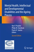Philip W. Davidson, Flavia H Santos, Vee P. Prasher, Flavia H. Santos, Phili W Davidson, Philip W Davidson - Mental Health, Intellectual and Developmental Disabilities and the Ageing Process