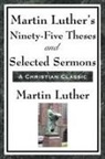 Martin Luther - Martin Luther's Ninety-Five Theses and Selected Sermons