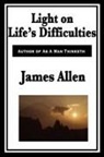 James Allen - Light on Life's Difficulties