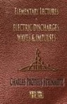 Charles Proteus Steinmetz - Elementary Lectures on Electric Discharges, Waves and Impulses, and Other Transients - Second Edition