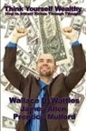 James Allen, Prentice Mulford, Wallace D. Wattles - Think Yourself Wealthy