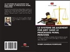 Roger Sisniegas Rodríguez - LE SYSTEME DE JUGEMENT PAR JURY DANS LE PROCESSUS PENAL PERUVIEN