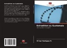 William Rodriguez M. - Extradition au Guatemala