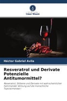 Héctor Gabriel Avila - Resveratrol und Derivate Potenzielle Antitumormittel?