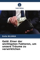 Emile Bilunga - Geld: Einer der wichtigsten Faktoren, um unsere Träume zu verwirklichen