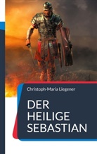 Christoph-Maria Liegener - Der heilige Sebastian
