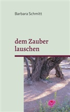 Barbara Schmitt - dem Zauber lauschen