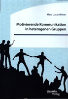 Marc Lucas Weber - Motivierende Kommunikation in heterogenen Gruppen. Eine empirische Studie zur Kommunikation zwischen Lehrkraft und Schüler*innen im inklusiven Sportunterricht