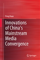 Peng Duan - Innovations of China's Mainstream Media Convergence