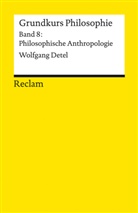 Wolfgang Detel - Grundkurs Philosophie. Band 8: Philosophische Anthropologie