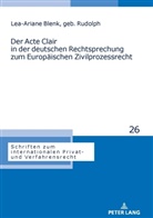Lea-Ariane Felicitas Blenk, Michael Stürner - Der Acte Clair in der deutschen Rechtsprechung zum Europäischen Zivilprozessrecht