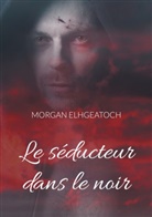 Morgan Elhgeatoch - Le séducteur dans le noir