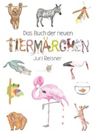 Juri Reisner - Das Buch der neuen Tiermärchen