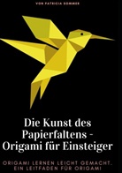 Patricia Sommer - Die Kunst des Papierfaltens - Origami für Einsteiger