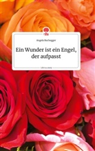 Angela Buchegger - Ein Wunder ist ein Engel, der aufpasst. Life is a Story - story.one