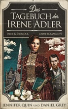 Daniel Grey, Jennife Quin, Jennifer Quin - Das Tagebuch der Irene Adler