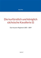 Jörg Titze - Die kurfürstlich und königlich sächsische Kavallerie (I)