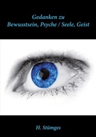 H Stümges, H. Stümges - Gedanken zu Bewusstsein, Psyche / Seele Geist