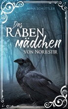 Alina Schüttler - Das Rabenmädchen von Norestir