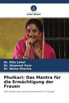 Dr Harpree Kaur, Dr Harpreet Kaur, Dr. Harpreet Kaur, Harpreet Kaur, Dr Rit Lehal, Dr Ritu Lehal... - Phulkari: Das Mantra für die Ermächtigung der Frauen