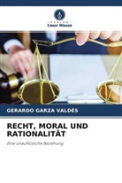 Gerardo Garza Valdés - RECHT, MORAL UND RATIONALITÄT