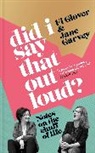Jane Garvey, Fi Glover, Glover Fi, Kristin van Ogtrop - Did I Say That Out Loud?