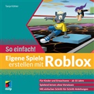 Tanja Köhler - Eigene Spiele erstellen mit Roblox - So einfach!