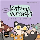 Katharina Höhmann - Katzen (sind) verrückt - 40 Gründe, warum deine Katze nicht von dieser Welt ist