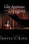Anita King - The Last Applause for the Dragon