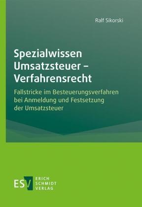 Ralf Sikorski, Ralf (Dipl.-Finanzwirt) Sikorski - Spezialwissen Umsatzsteuer - Verfahrensrecht - Fallstricke im Besteuerungsverfahren bei Anmeldung und Festsetzung der Umsatzsteuer